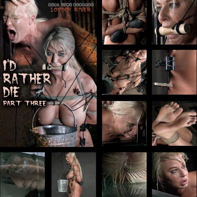 REAL TIME BONDAGE - I'd Rather Die Part 3, London River/In the final chapter of London's livefeed she faces two more intense predicaments. (2019/HD/4.29 GB)